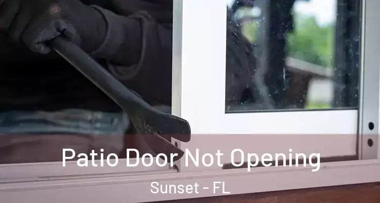  Patio Door Not Opening Sunset - FL