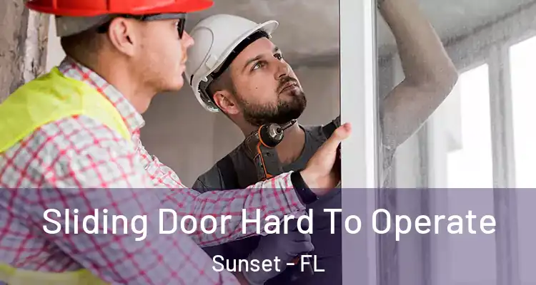  Sliding Door Hard To Operate Sunset - FL